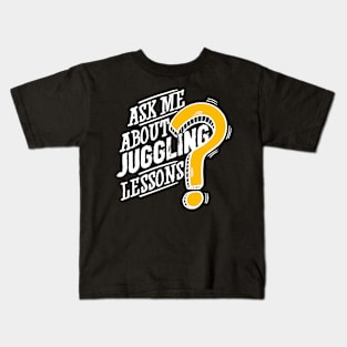 Ask me about juggling lessons | # DW Kids T-Shirt